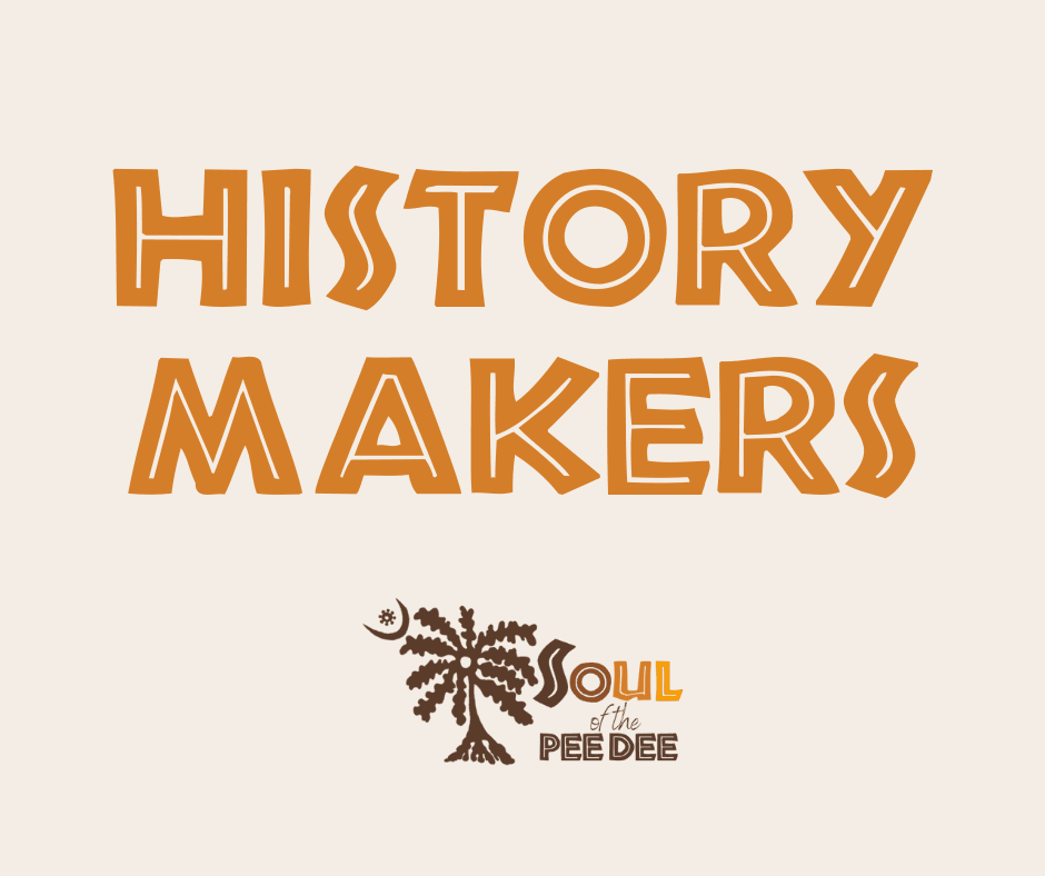 History Makers - The Soul of the Pee Dee